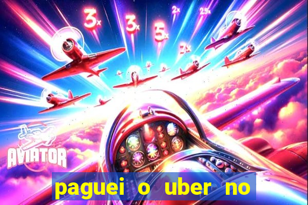 paguei o uber no pix e nao encontrou motorista